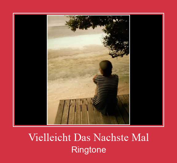 Vielleicht Das Nachste Mal ரிங்டோன் பதிவிறக்க இலவச