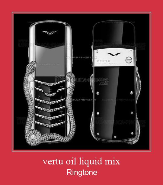 Vertu Oil Liquid Mix ringtone دانلود رایگان