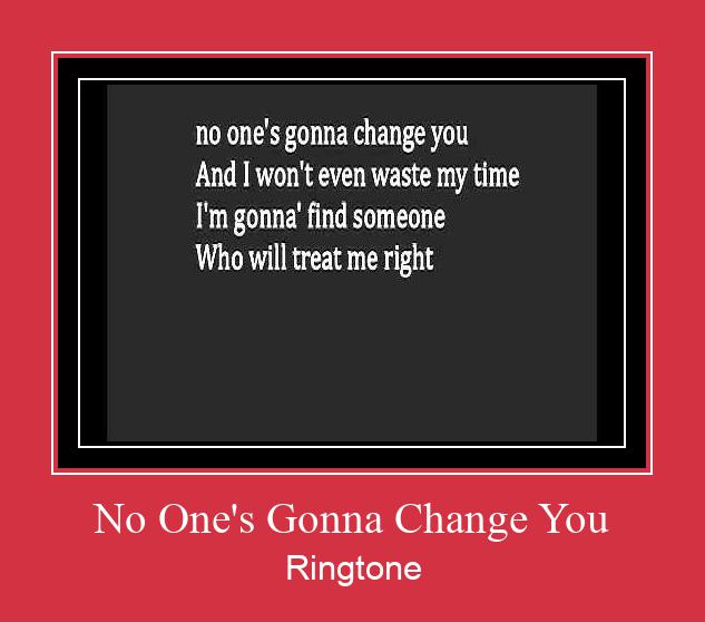 No One's Gonna Change You Zil sesi indir ücretsiz No One's Gonna Change You Zil sesi indir ücretsiz