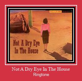 Not A Dry Eye In The House Klingelton kostenlos downloaden. Not A Dry Eye In The House Klingelton kostenlos downloaden.