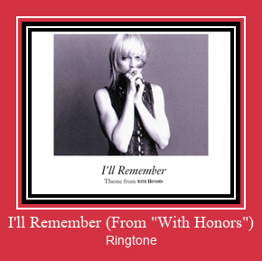 I'll Remember (From 'With Honors') Ringtone allalaadimine tasuta I'll Remember (From 'With Honors') Ringtone allalaadimine tasuta