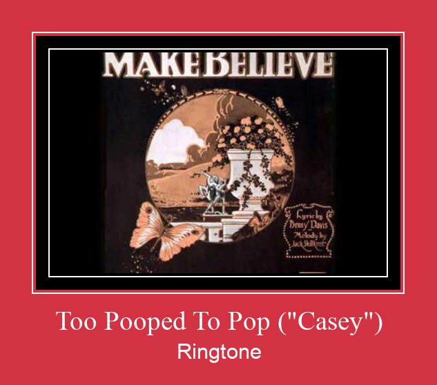 Too Pooped To Pop ('Casey') Рингтон Скачать бесплатно Too Pooped To Pop ('Casey') Рингтон Скачать бесплатно